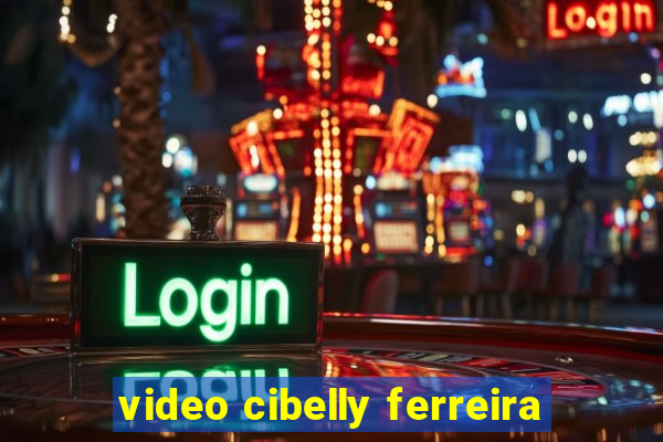 video cibelly ferreira